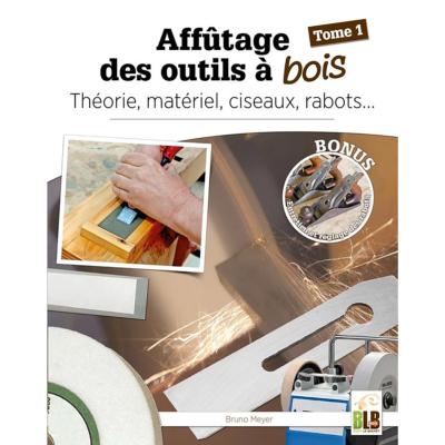 Affûtage des outils à bois Tome 1