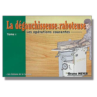 La dégauchisseuse raboteuse - Tome 1