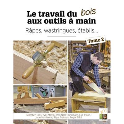 Le travail du bois aux outils à main Tome 2