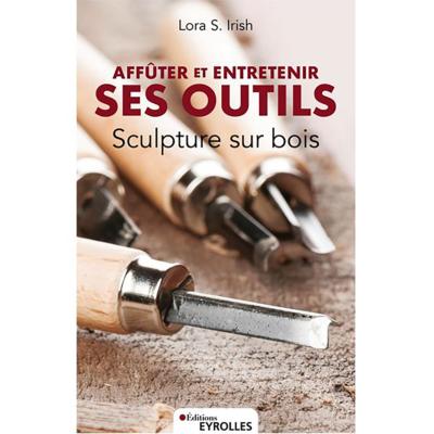 Affûter et entretenir ses outils Sculpture sur Bois