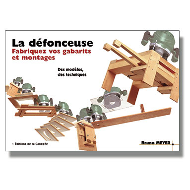 La défonceuse - Fabriquez vos gabarits et montages Les éditions LA